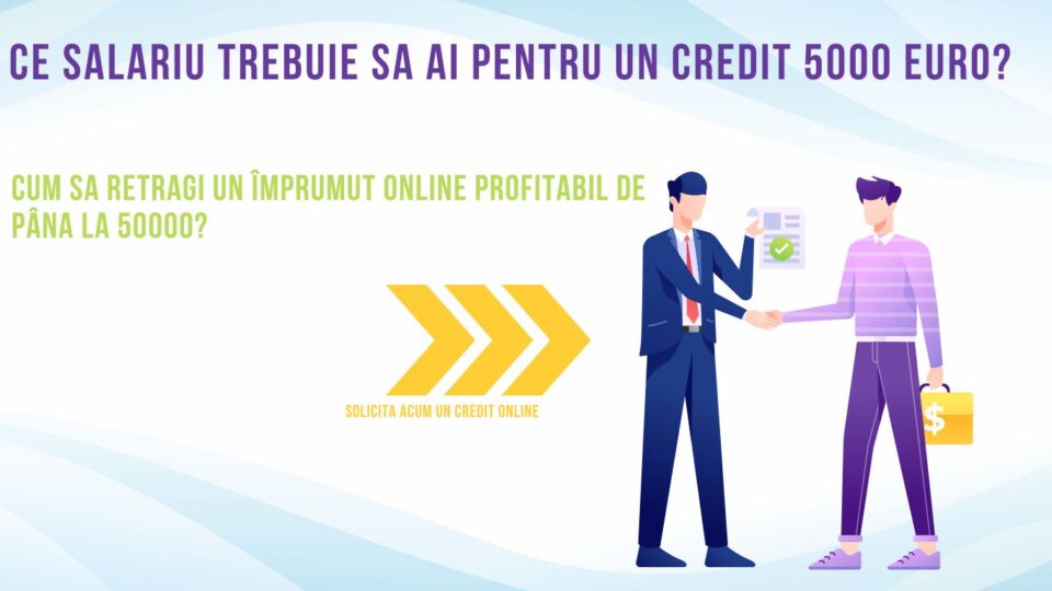 Ce salariu trebuie sa ai pentru un credit 5000 euro